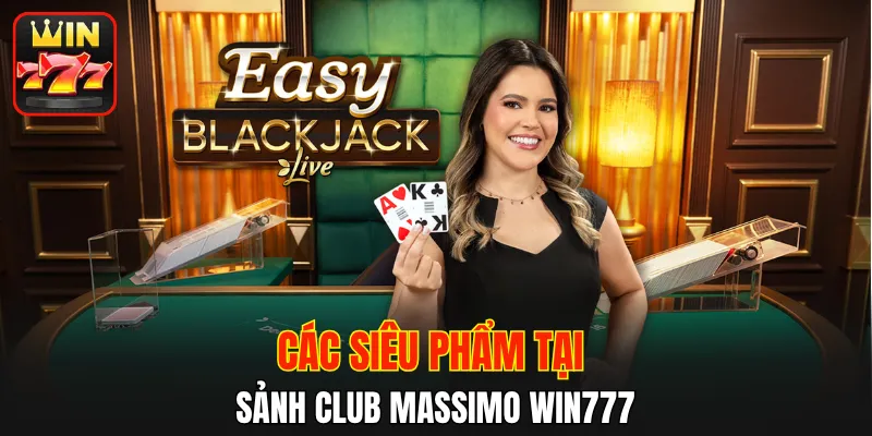 Các siêu phẩm tại sảnh Club Massimo WIN777