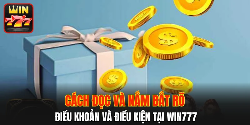 Cách đọc và nắm bắt rõ điều khoản và điều kiện tại WIN777