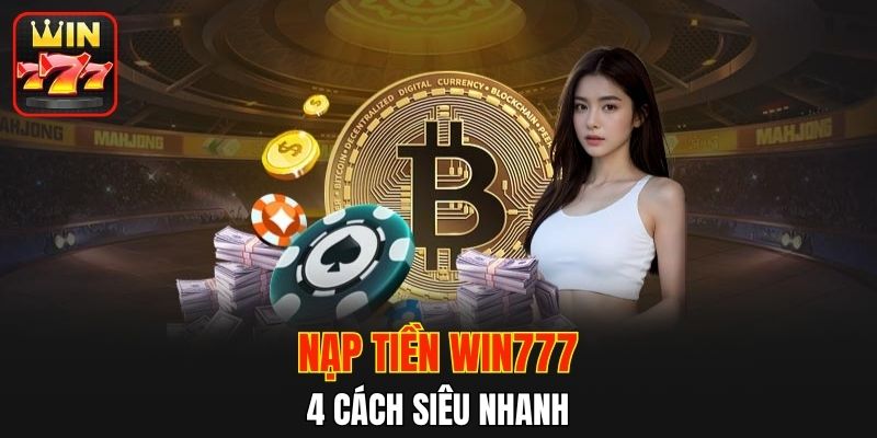 Cách nạp tiền WIN777 siêu nhanh