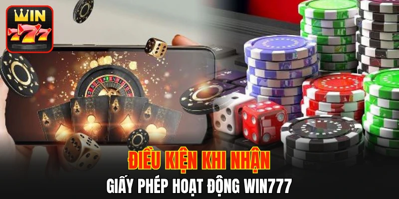 Điều kiện khi nhận giấy phép hoạt động WIN777