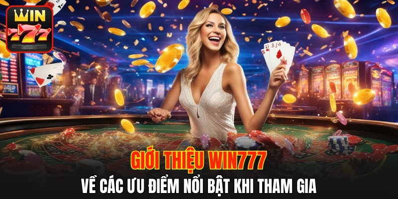 Giới thiệu WIN777 về các ưu điểm nổi bật khi tham gia