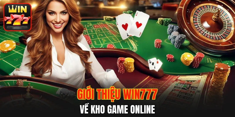 Giới thiệu WIN777 về kho game online