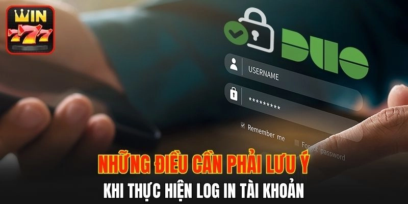 Những lưu ý quan trọng cần quan tâm khi đăng nhập WIN777
