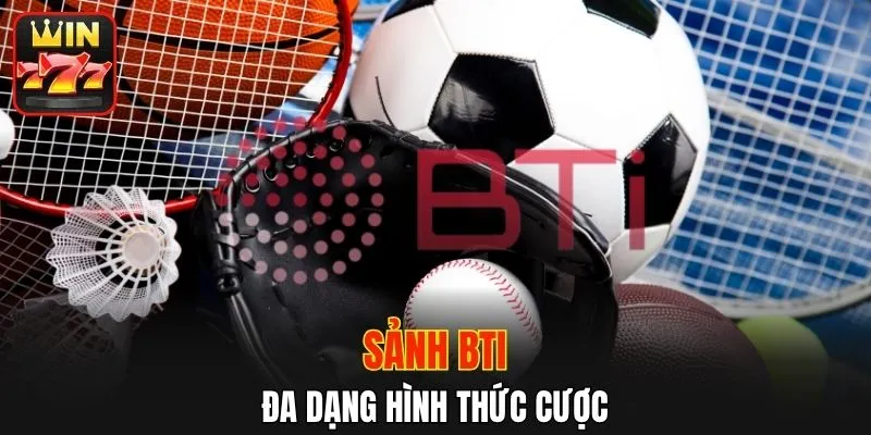 Sảnh BTI đa dạng hình thức cược