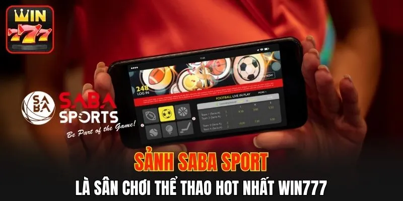 Sảnh Saba là sân chơi thể thao hot nhất WIN777