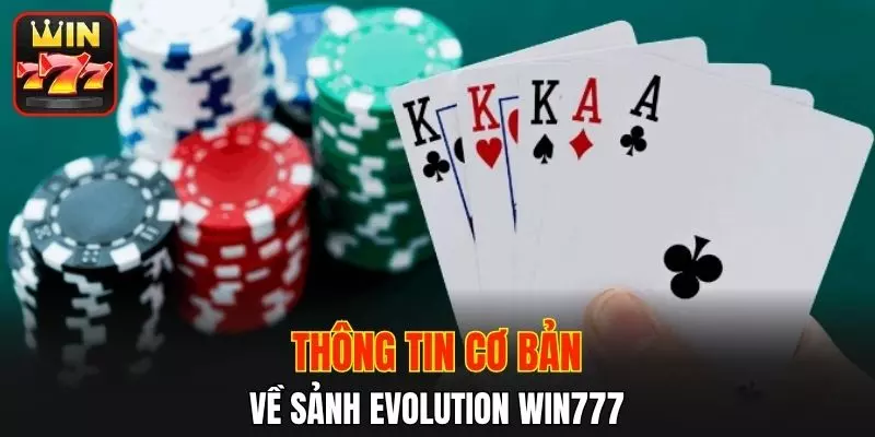 Thông tin cơ bản về sảnh Evolution WIN777