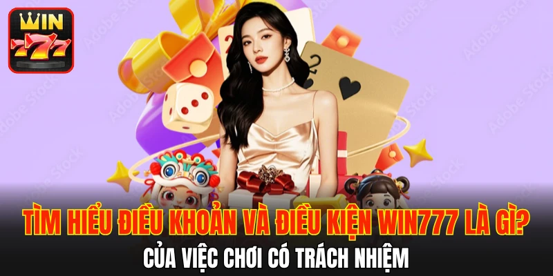 Tìm hiểu điều khoản và điều kiện WIN777 là gì?
