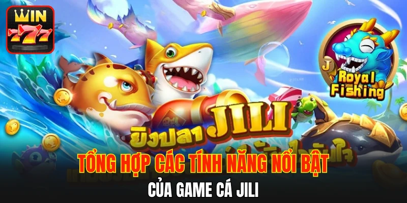 Tổng hợp các tính năng nổi bật của game cá Jili