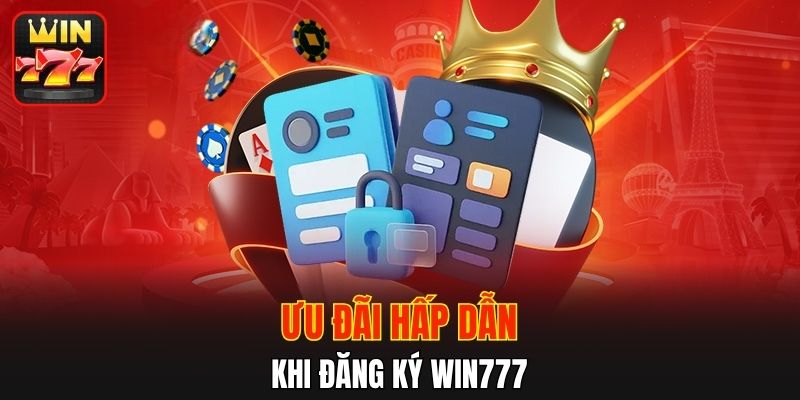 Ưu đãi hấp dẫn khi đăng ký WIN777